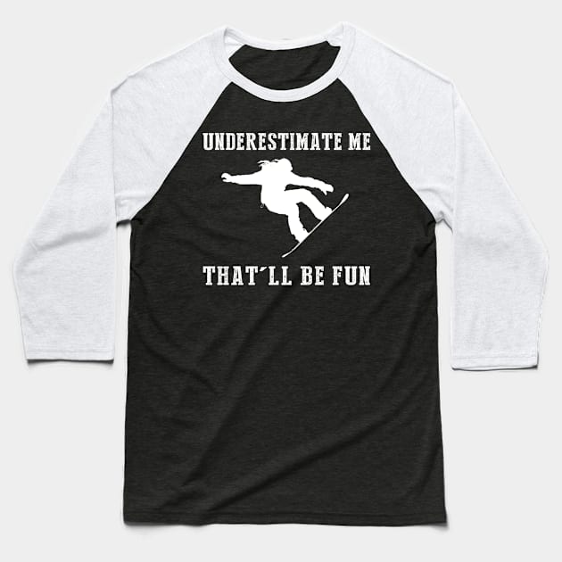 Shred and Smile! Snowboarding Underestimate Me Tee - Embrace the Slope Humor! Baseball T-Shirt by MKGift